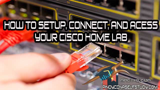 How to Setup, Connect and Access your Cisco Home Lab