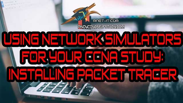 You are currently viewing Using Network Simulators in studying for your CCNA – Packet Tracer Installation